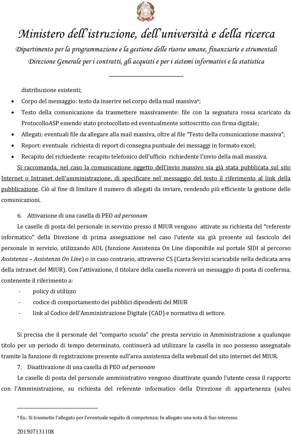 Report: eventuale richiesta di report di consegna puntuale dei messaggi in formato excel; Recapito del richiedente: recapito telefonico dell ufficio richiedente l invio della mail massiva.