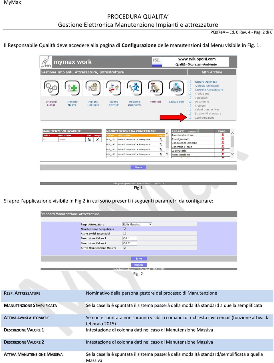 ATTREZZATURE MANUTENZIONE SEMPLIFICATA ATTIVA AVVISI AUTOMATICI DESCRIZIONE VALORE 1 DESCRIZIONE VALORE 2 ATTIVA MANUTENZIONE MASSIVA Nominativo della persona gestore del processo di Manutenzione Se