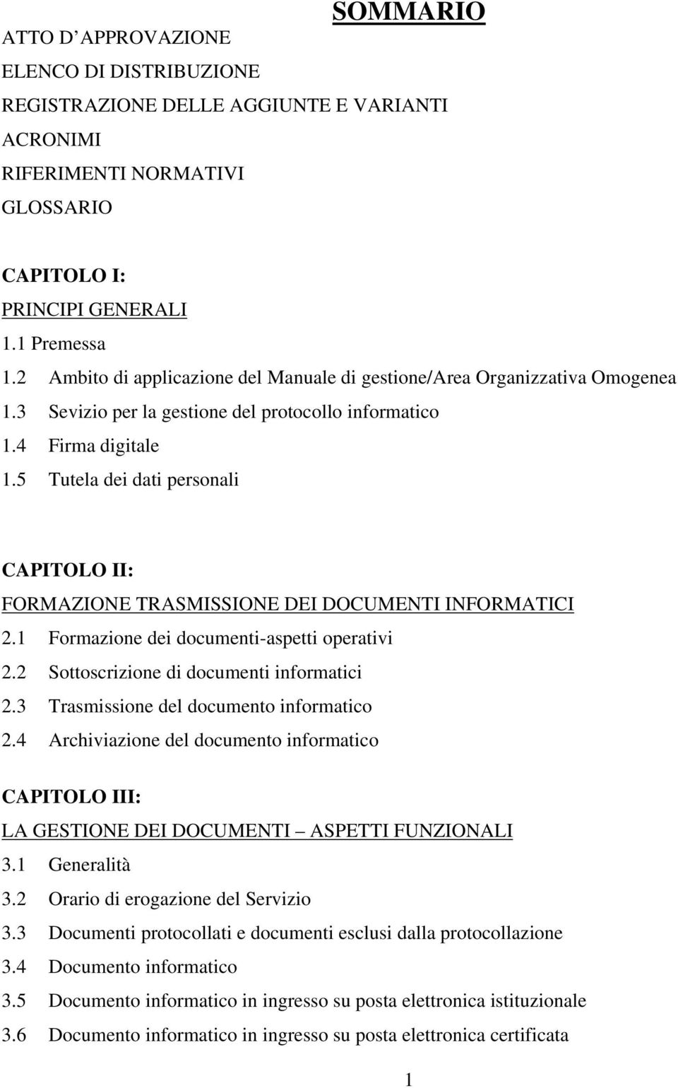 5 Tutela dei dati personali CAPITOLO II: FORMAZIONE TRASMISSIONE DEI DOCUMENTI INFORMATICI 2.1 Formazione dei documenti-aspetti operativi 2.2 Sottoscrizione di documenti informatici 2.