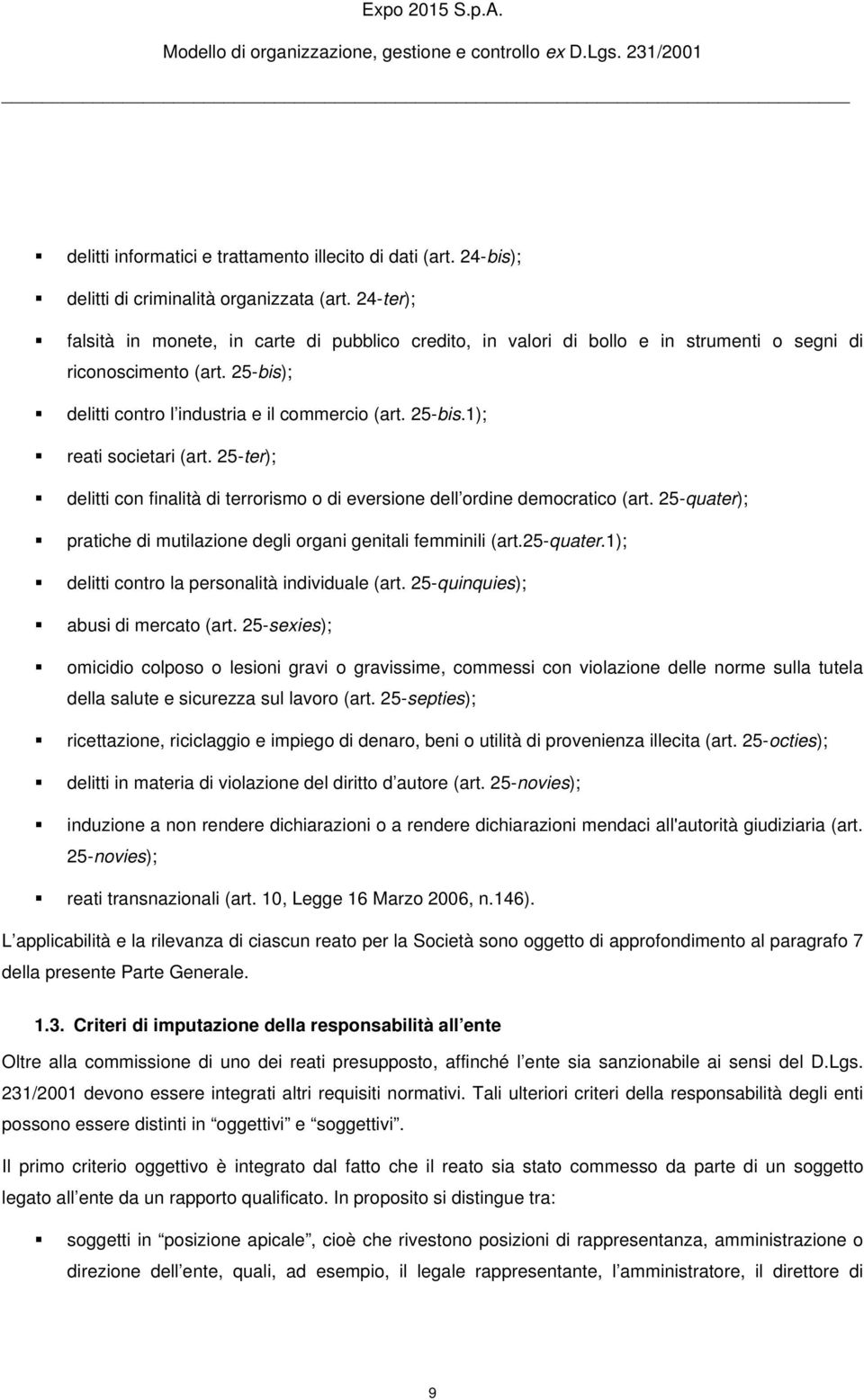 25-ter); delitti con finalità di terrorismo o di eversione dell ordine democratico (art. 25-quater); pratiche di mutilazione degli organi genitali femminili (art.25-quater.1); delitti contro la personalità individuale (art.