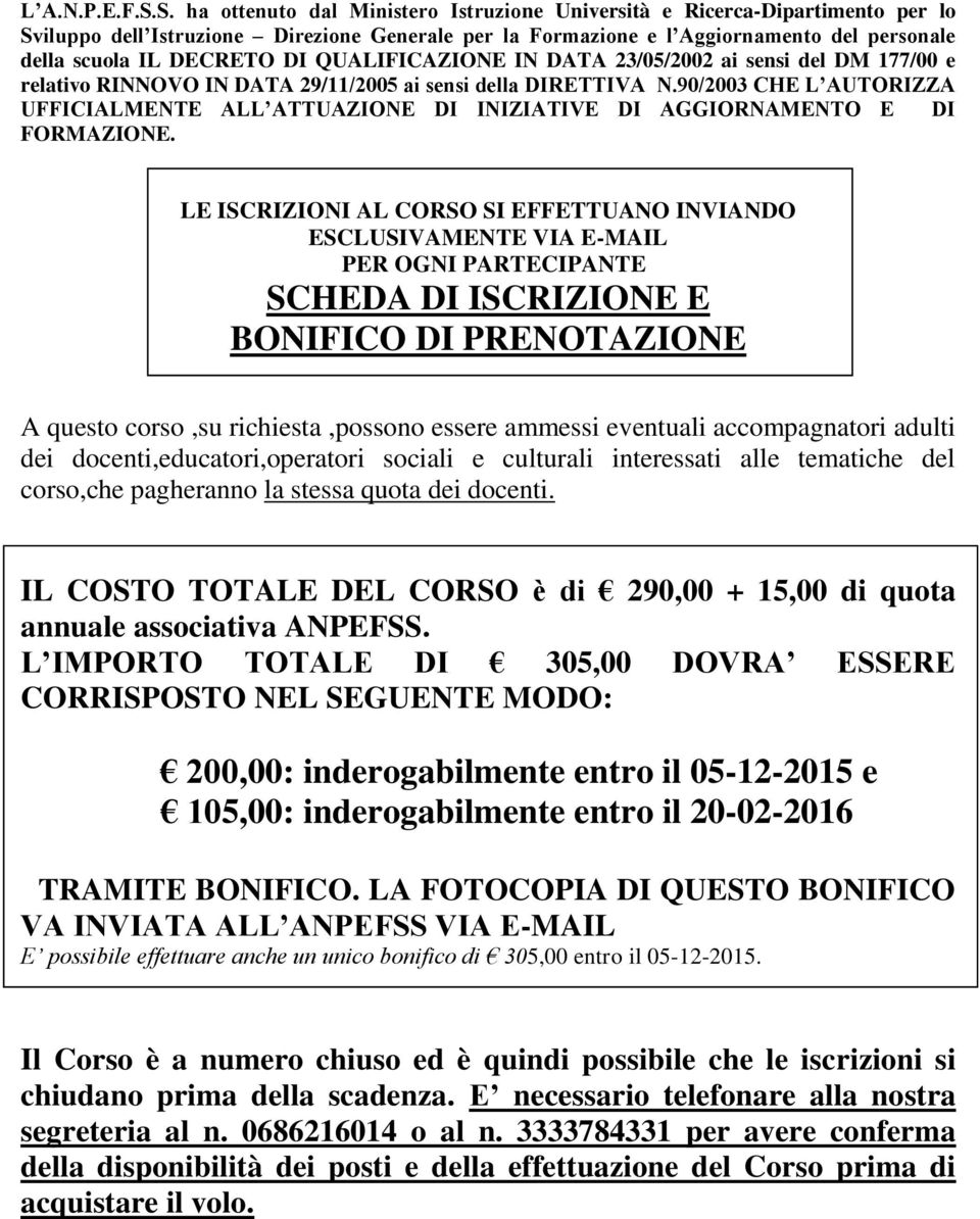 DI QUALIFICAZIONE IN DATA 23/05/2002 ai sensi del DM 177/00 e relativo RINNOVO IN DATA 29/11/2005 ai sensi della DIRETTIVA N.