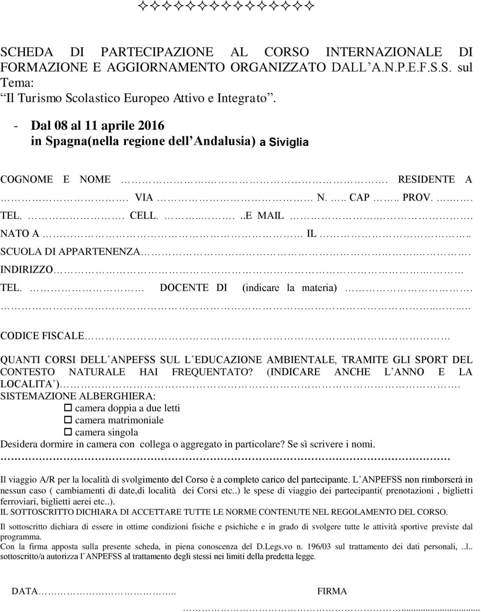 .... CODICE FISCALE QUANTI CORSI DELL ANPEFSS SUL L EDUCAZIONE AMBIENTALE, TRAMITE GLI SPORT DEL CONTESTO NATURALE HAI FREQUENTATO? (INDICARE ANCHE L ANNO E LA LOCALITA ).