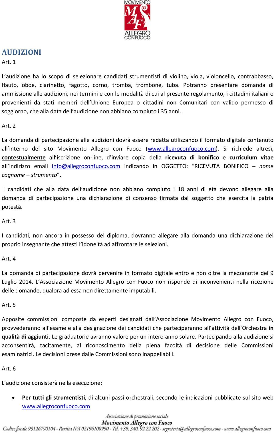 cittadini non Comunitari con valido permesso di soggiorno, che alla data dell audizione non abbiano compiuto i 35 anni. Art.