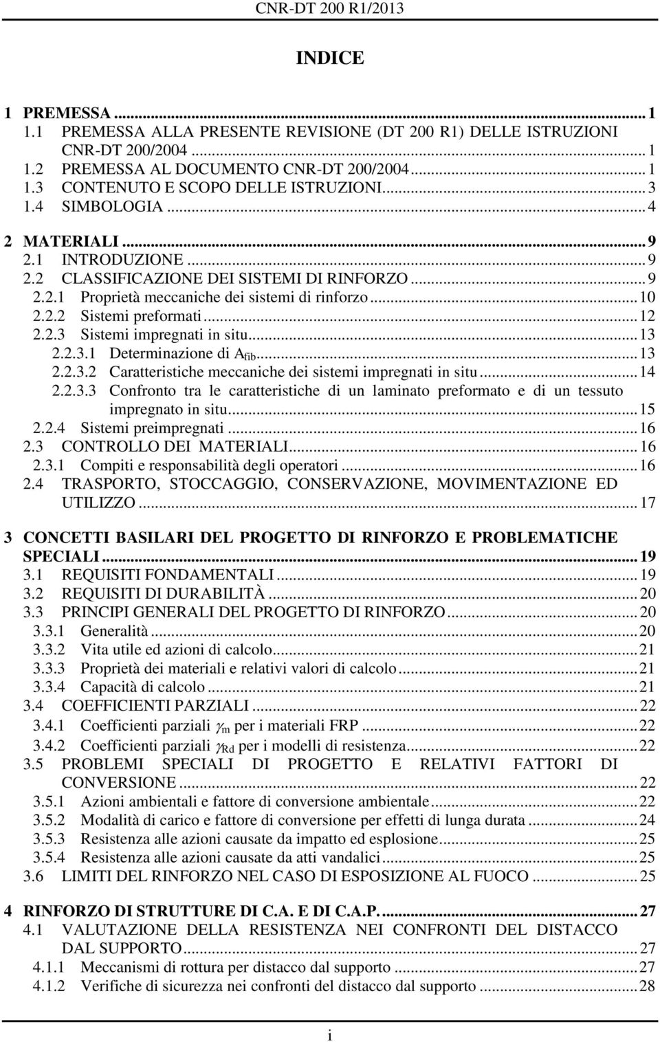 2.3 Sistemi impregnati in situ... 13 2.2.3.1 Determinazione di A ib... 13 2.2.3.2 Caratteristiche meccaniche dei sistemi impregnati in situ... 14 2.2.3.3 Conronto tra le caratteristiche di un laminato preormato e di un tessuto impregnato in situ.