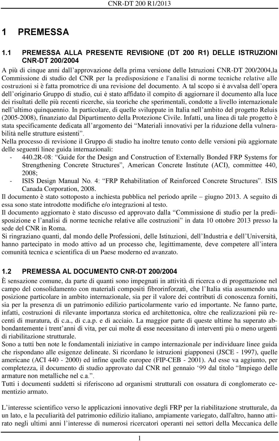 del CNR per la predisposizione e l'analisi di norme tecniche relative alle costruzioni si è atta promotrice di una revisione del documento.