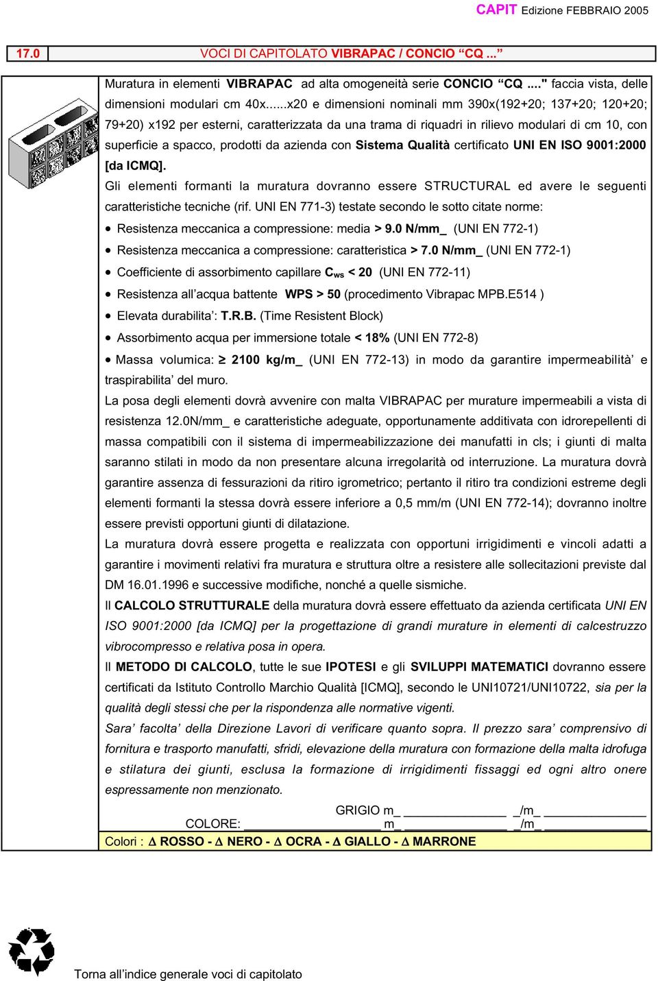 con Sistema Qualità certificato UNI EN ISO 9001:2000 [da ICMQ]. Resistenza meccanica a compressione: media > 9.0 N/mm_ (UNI EN 772-1) Resistenza meccanica a compressione: caratteristica > 7.