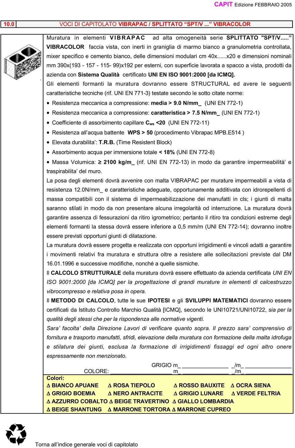 ..x20 e dimensioni nominali mm 390x(193-157 - 115-99)x192 per esterni, con superficie lavorata a spacco a vista, prodotti da azienda con Sistema Qualità certificato UNI EN ISO 9001:2000 [da ICMQ].