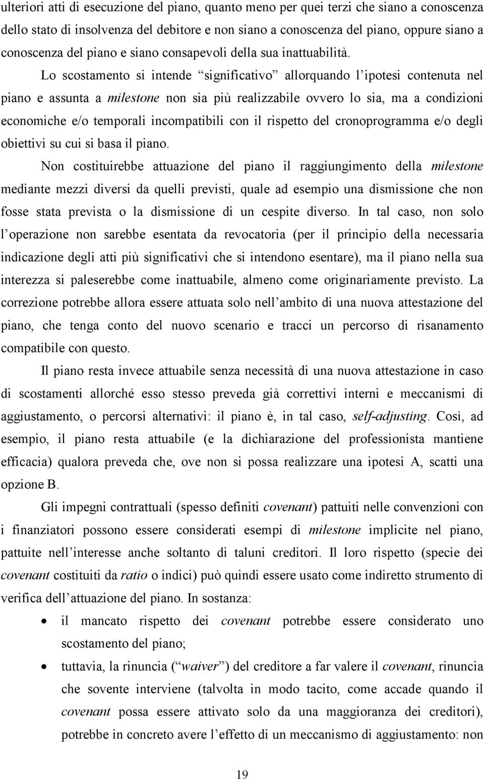 Lo scostamento si intende significativo allorquando l ipotesi contenuta nel piano e assunta a milestone non sia più realizzabile ovvero lo sia, ma a condizioni economiche e/o temporali incompatibili