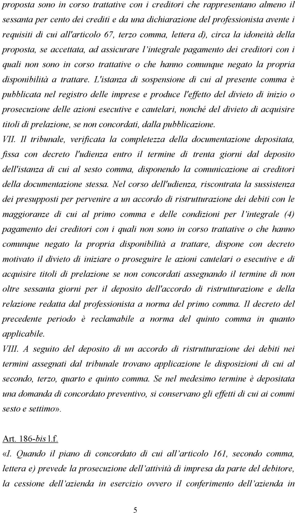 trattative o che hanno comunque negato la propria disponibilità a trattare.