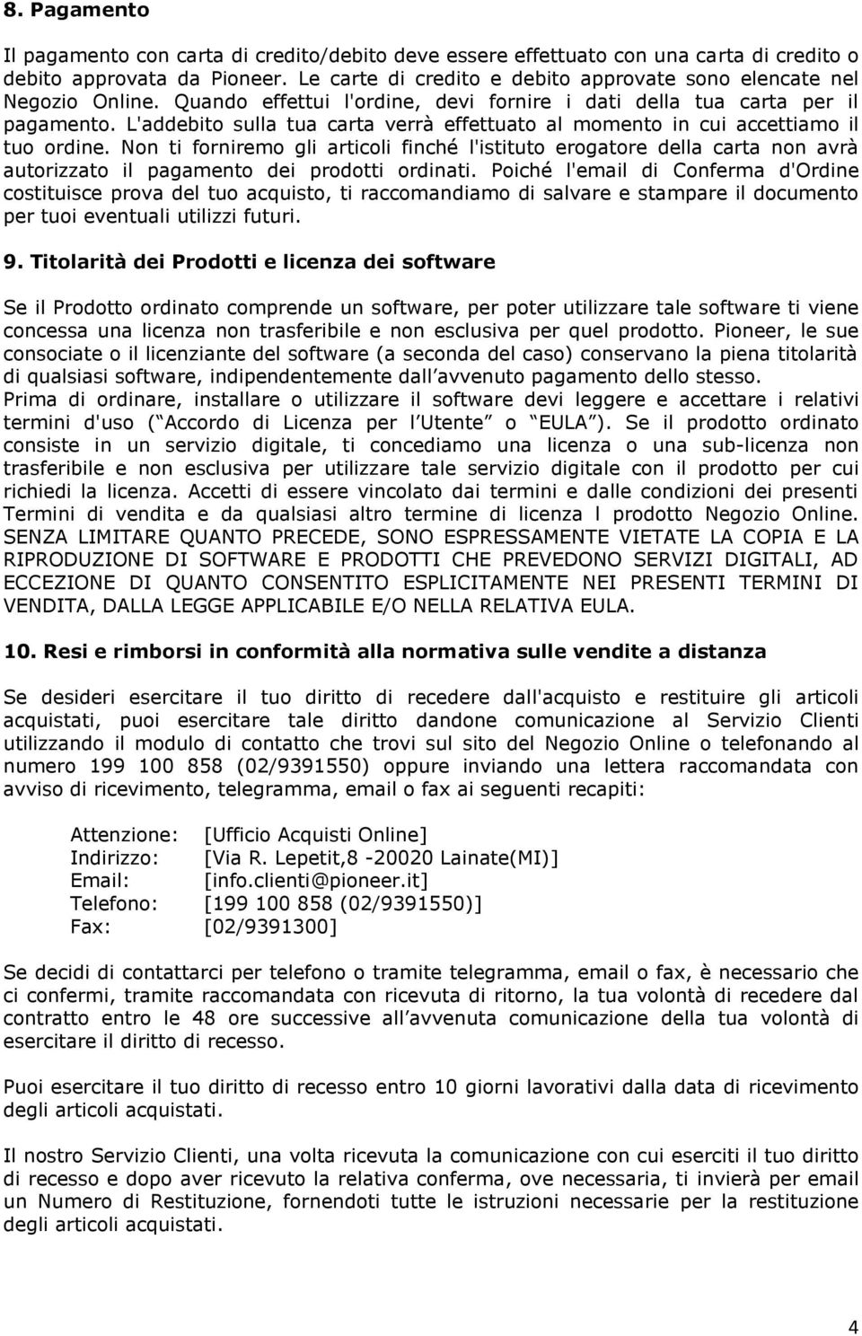 L'addebito sulla tua carta verrà effettuato al momento in cui accettiamo il tuo ordine.