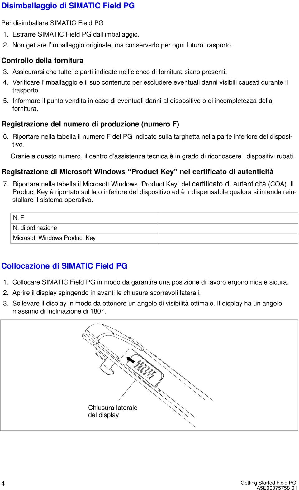 Verificare l imballaggio e il suo contenuto per escludere eventuali danni visibili causati durante il trasporto. 5.