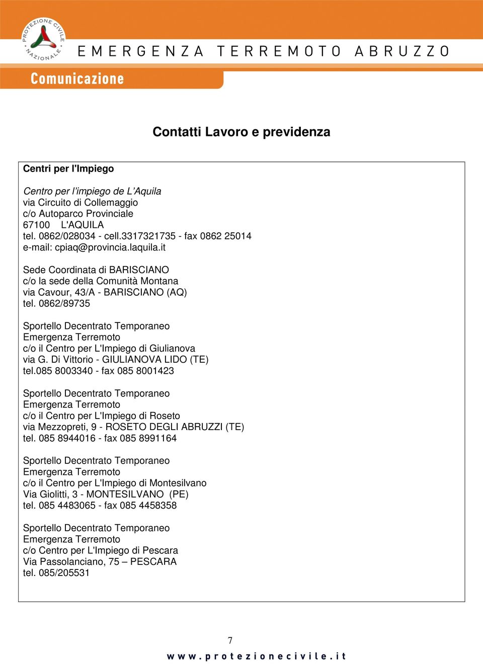 0862/89735 Sportello Decentrato Temporaneo Emergenza Terremoto c/o il Centro per L'Impiego di Giulianova via G. Di Vittorio - GIULIANOVA LIDO (TE) tel.