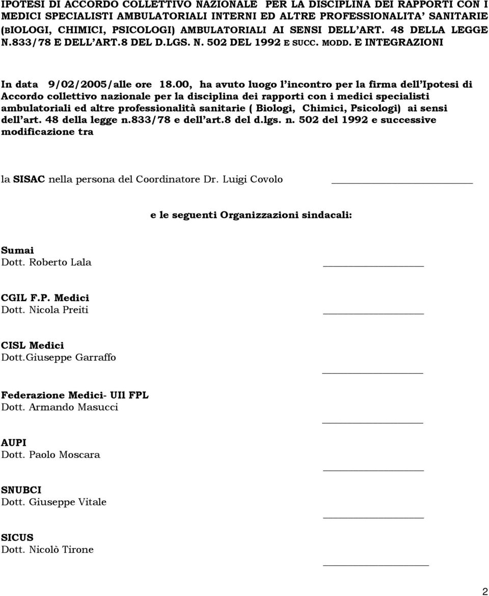 00, ha avuto luogo l incontro per la firma dell Ipotesi di Accordo collettivo nazionale per la disciplina dei rapporti con i medici specialisti ambulatoriali ed altre professionalità sanitarie (