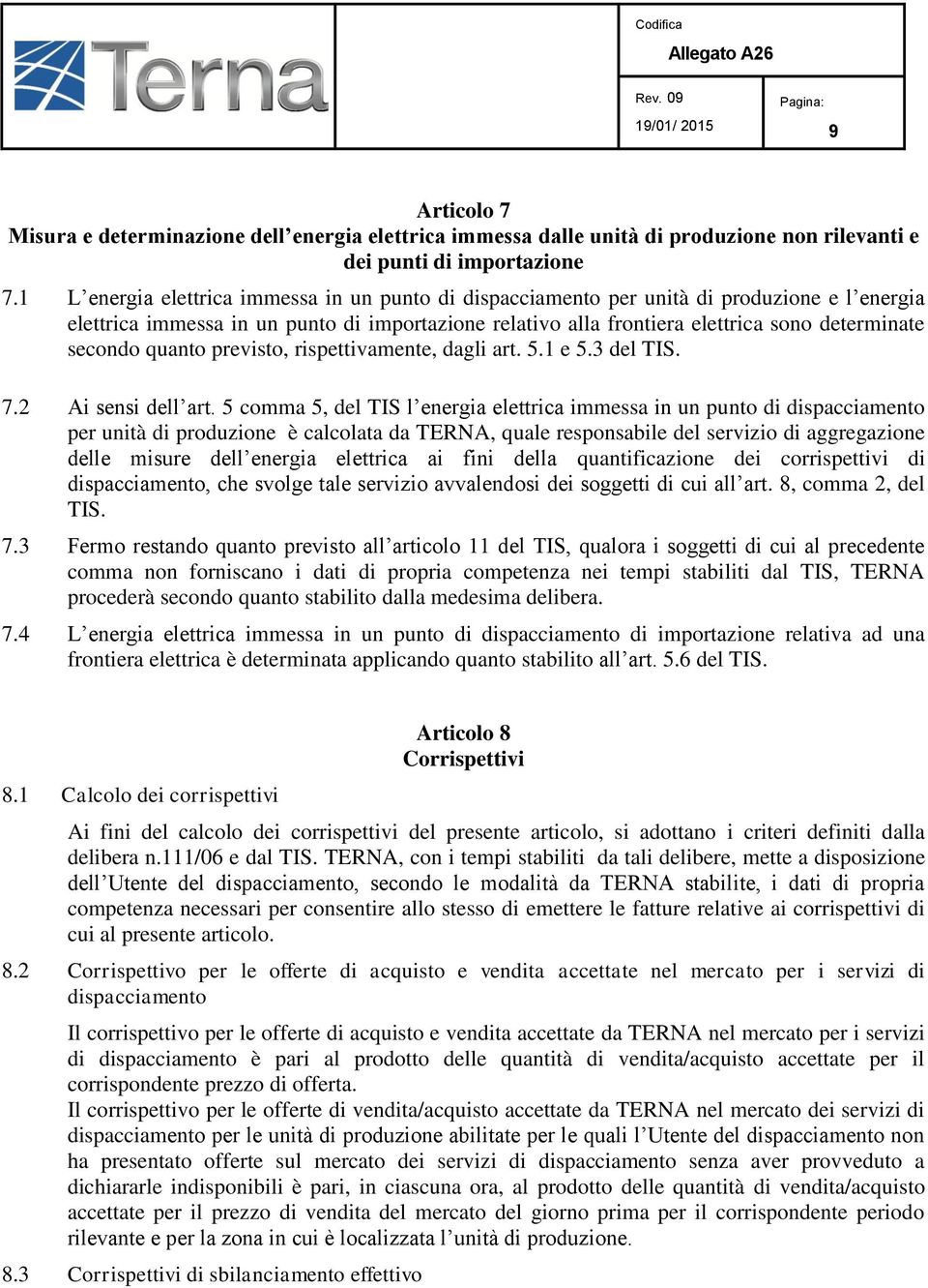 secondo quanto previsto, rispettivamente, dagli art. 5.1 e 5.3 del TIS. 7.2 Ai sensi dell art.