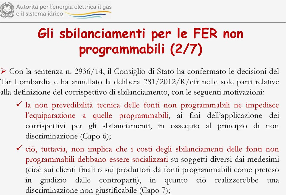 con le seguenti motivazioni: la non prevedibilità tecnica delle fonti non programmabili ne impedisce l equiparazione a quelle programmabili, ai fini dell applicazione dei corrispettivi per gli