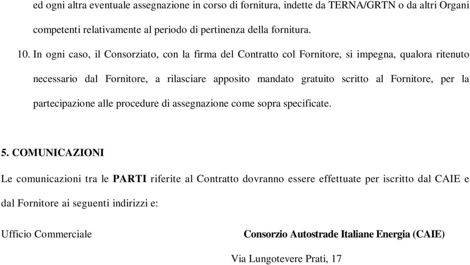 partecipazione alle procedure di assegnazione come sopra specificate. 5.