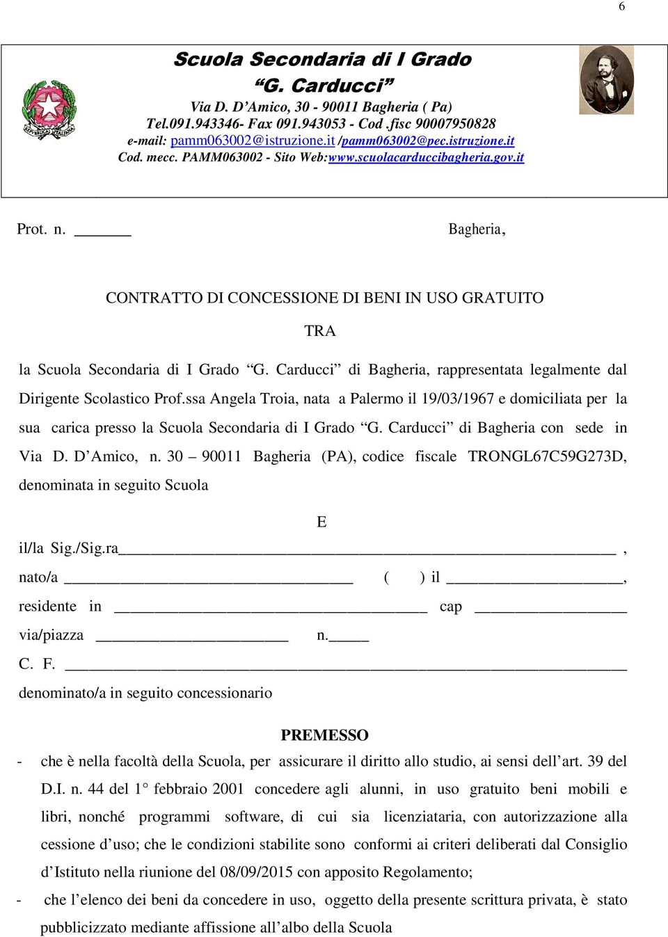 Carducci di Bagheria, rappresentata legalmente dal Dirigente Scolastico Prof.ssa Angela Troia, nata a Palermo il 19/03/1967 e domiciliata per la sua carica presso la Scuola Secondaria di I Grado G.