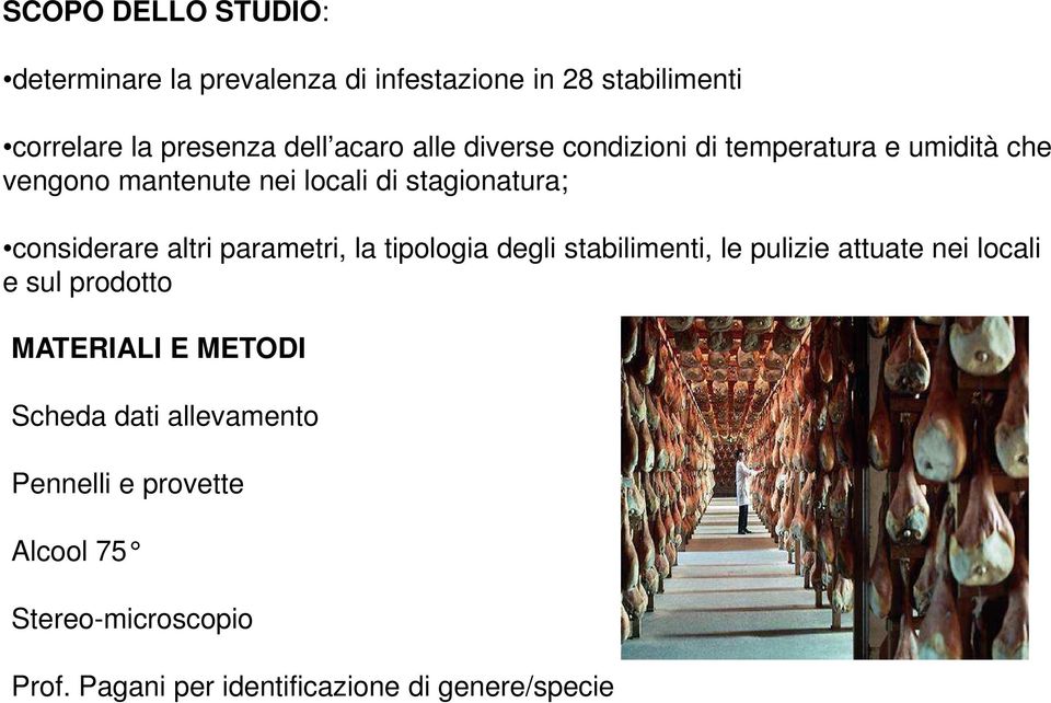 altri parametri, la tipologia degli stabilimenti, le pulizie attuate nei locali e sul prodotto MATERIALI E METODI