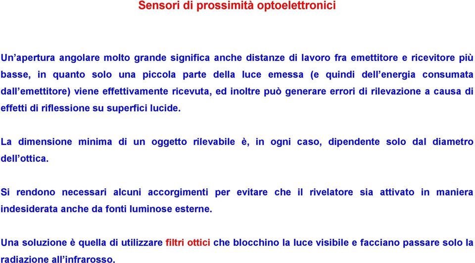 La dimensione i minima i di un oggetto rilevabile è, in ogni caso, dipendente d solo dal diametro dell ottica.