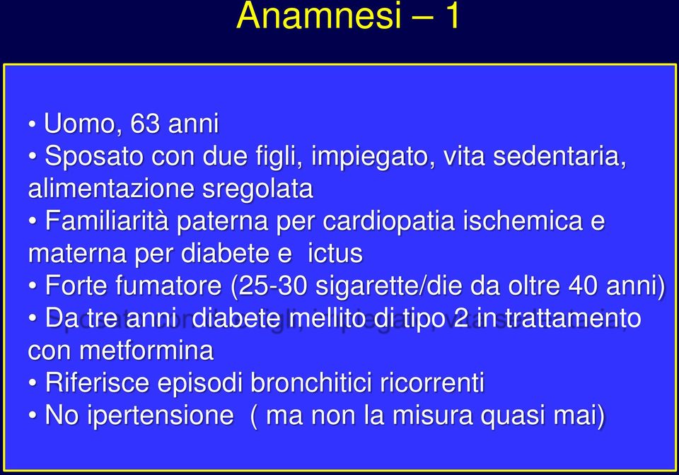 fumatore (25-30 sigarette/die da oltre 40 anni) Da tre anni diabete mellito di tipo 2 in