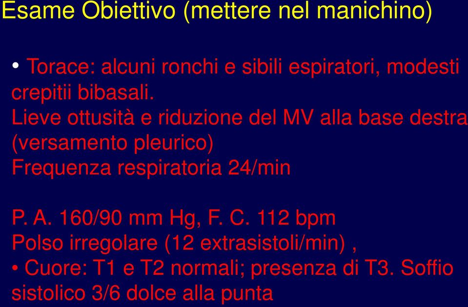 Lieve ottusità e riduzione del MV alla base destra (versamento pleurico) Frequenza