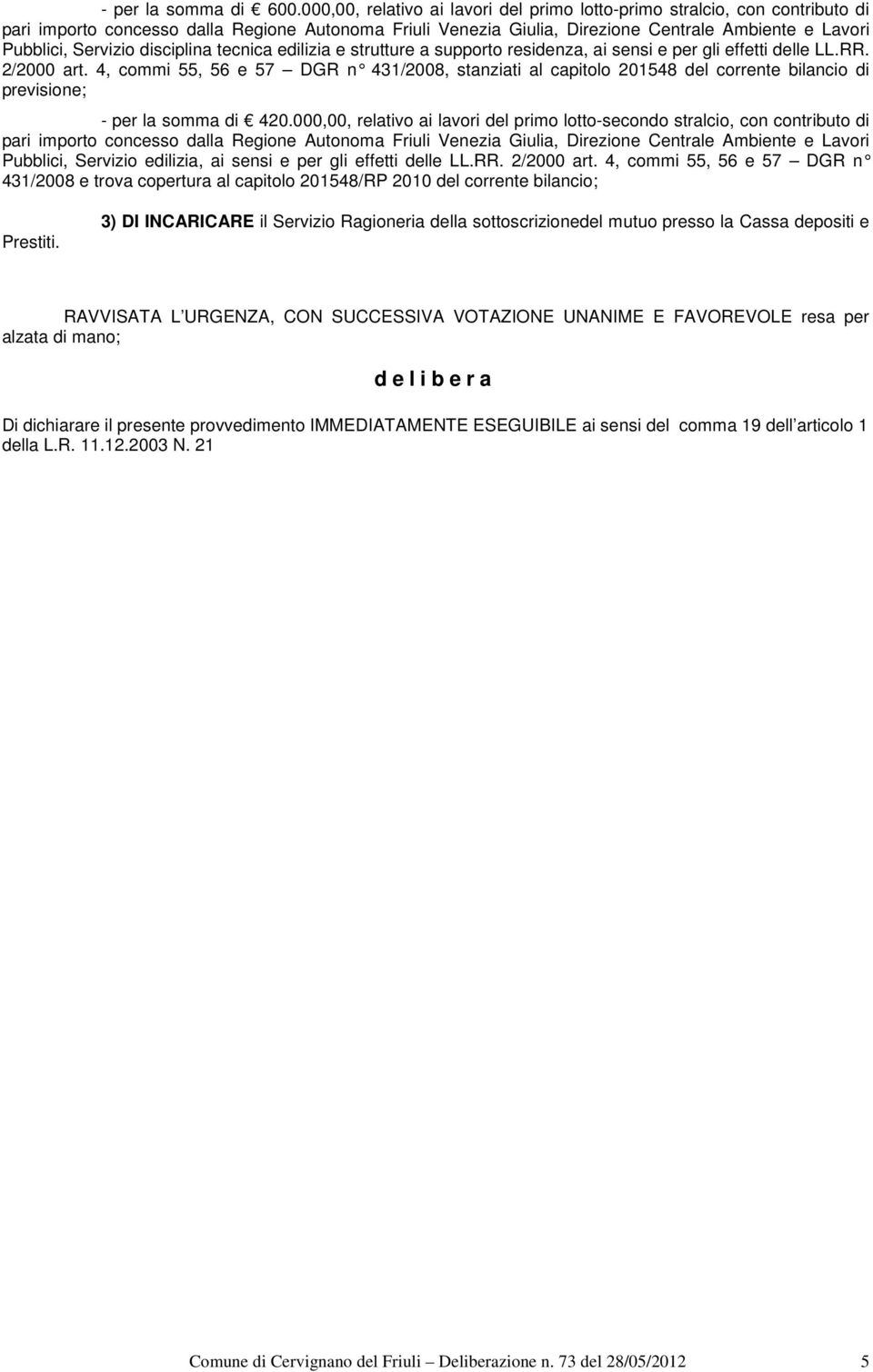 Servizio disciplina tecnica edilizia e strutture a supporto residenza, ai sensi e per gli effetti delle LL.RR. 2/2000 art.