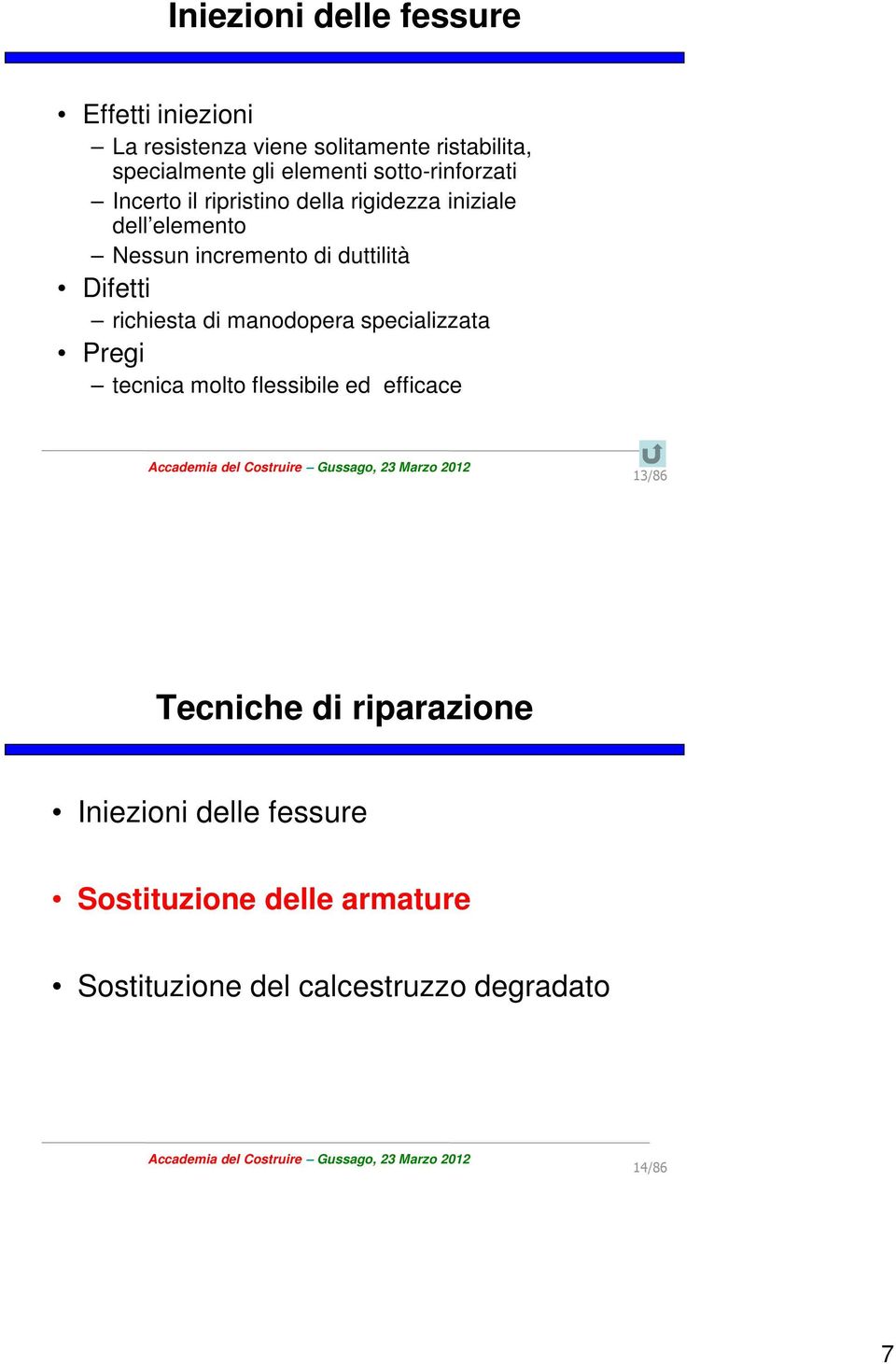 duttilità Difetti richiesta di manodopera specializzata Pregi tecnica molto flessibile ed efficace 13/86