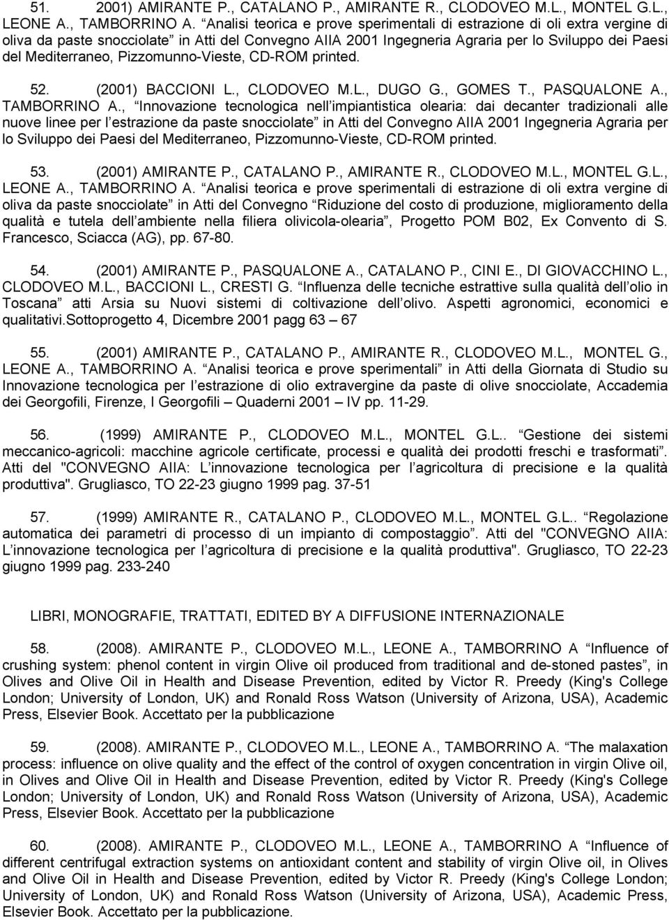 Pizzomunno-Vieste, CD-ROM printed. 52. (2001) BACCIONI L., CLODOVEO M.L., DUGO G., GOMES T., PASQUALONE A., TAMBORRINO A.