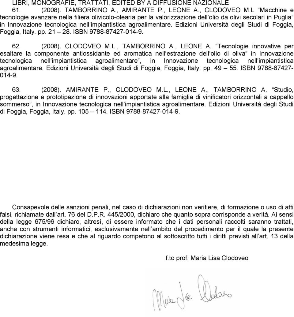 Edizioni Università degli Studi di Foggia, Foggia, Italy. pp. 21 28. ISBN 9788-87427-014-9. 62. (2008). CLODOVEO M.L., TAMBORRINO A., LEONE A.