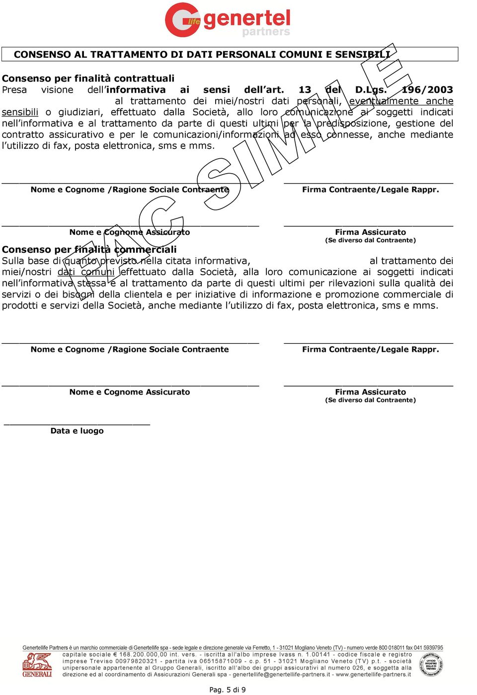 trattamento da parte di questi ultimi per la predisposizione, gestione del contratto assicurativo e per le comunicazioni/informazioni ad esso connesse, anche mediante l utilizzo di fax, posta