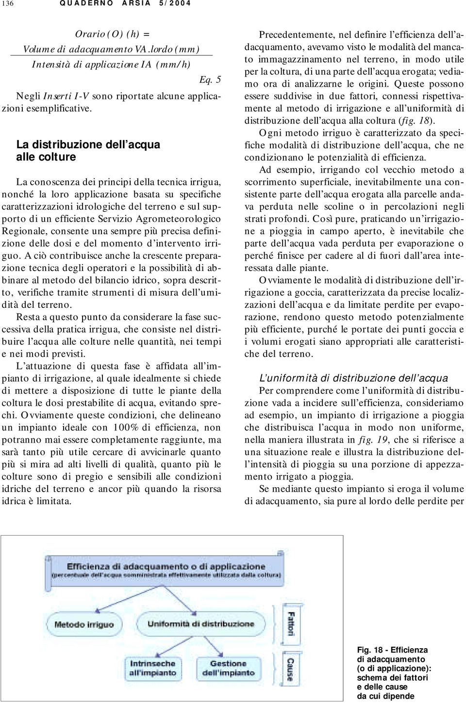 un efficiente Servizio Agrometeorologico Regionale, consente una sempre più precisa definizione delle dosi e del momento d intervento irriguo.