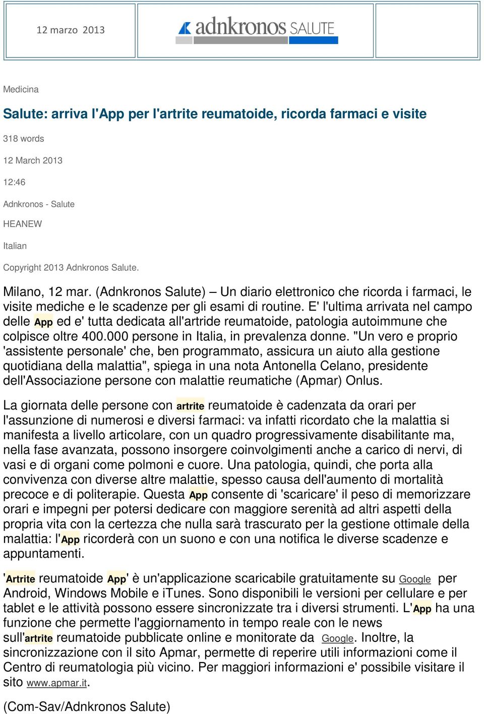 E' l'ultima arrivata nel campo delle App ed e' tutta dedicata all'artride reumatoide, patologia autoimmune che colpisce oltre 400.000 persone in Italia, in prevalenza donne.