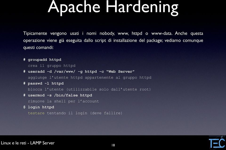 httpd crea il gruppo httpd # useradd -d /var/www/ -g httpd -c Web Server aggiunge l utente httpd appartenente al gruppo httpd #
