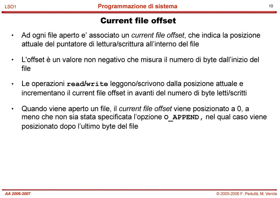 dalla posizione attuale e incrementano il current file offset in avanti del numero di byte letti/scritti Quando viene aperto un file, il current