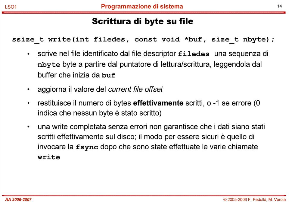 numero di bytes effettivamente scritti, o -1 se errore (0 indica che nessun byte è stato scritto) una write completata senza errori non garantisce che i dati