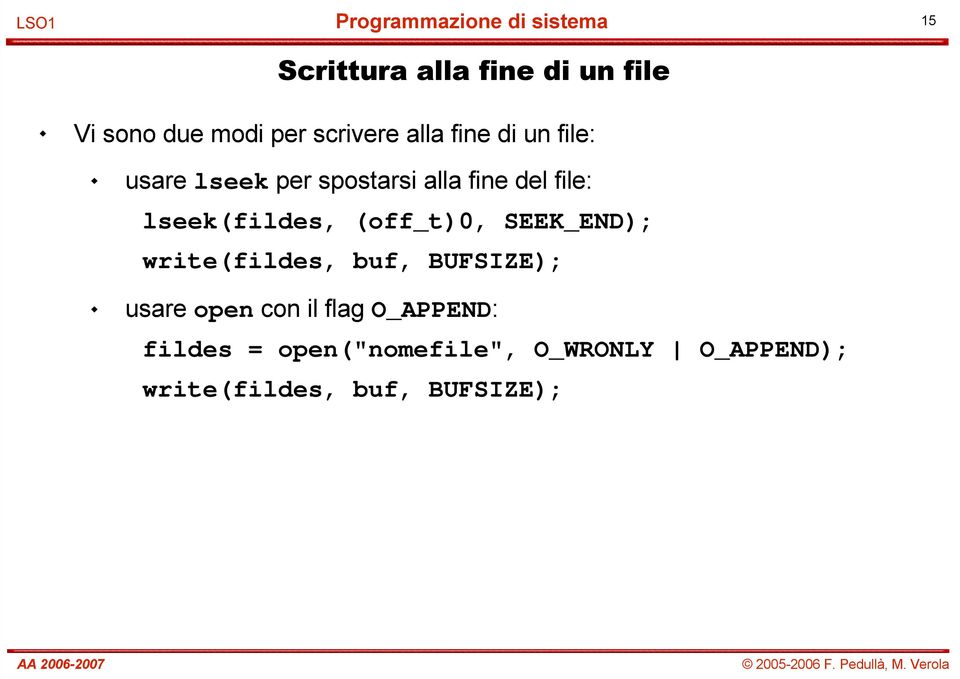 (off_t)0, SEEK_END); write(fildes, buf, BUFSIZE); usare open con il flag