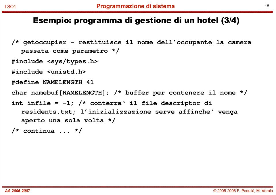 h> #define NAMELENGTH 41 char namebuf[namelength]; /* buffer per contenere il nome */ int infile = -1;