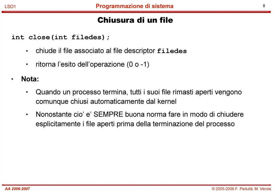 file rimasti aperti vengono comunque chiusi automaticamente dal kernel Nonostante cio e SEMPRE