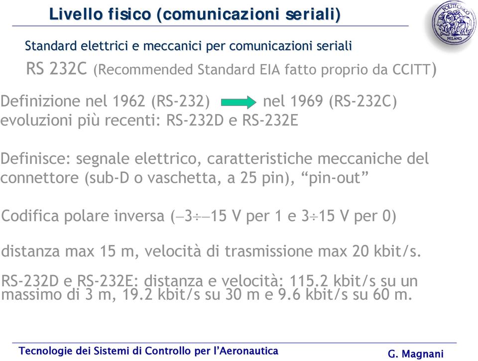 meccaniche del connettore (sub-d o vaschetta, a 25 pin), pin-out Codifica polare inversa ( 3 15 V per 1 e 3 15 V per 0) distanza max 15 m,