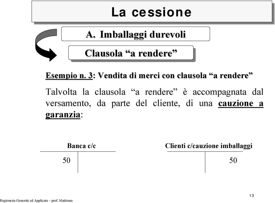 clausola a rendere è accompagnata dal versamento, da parte