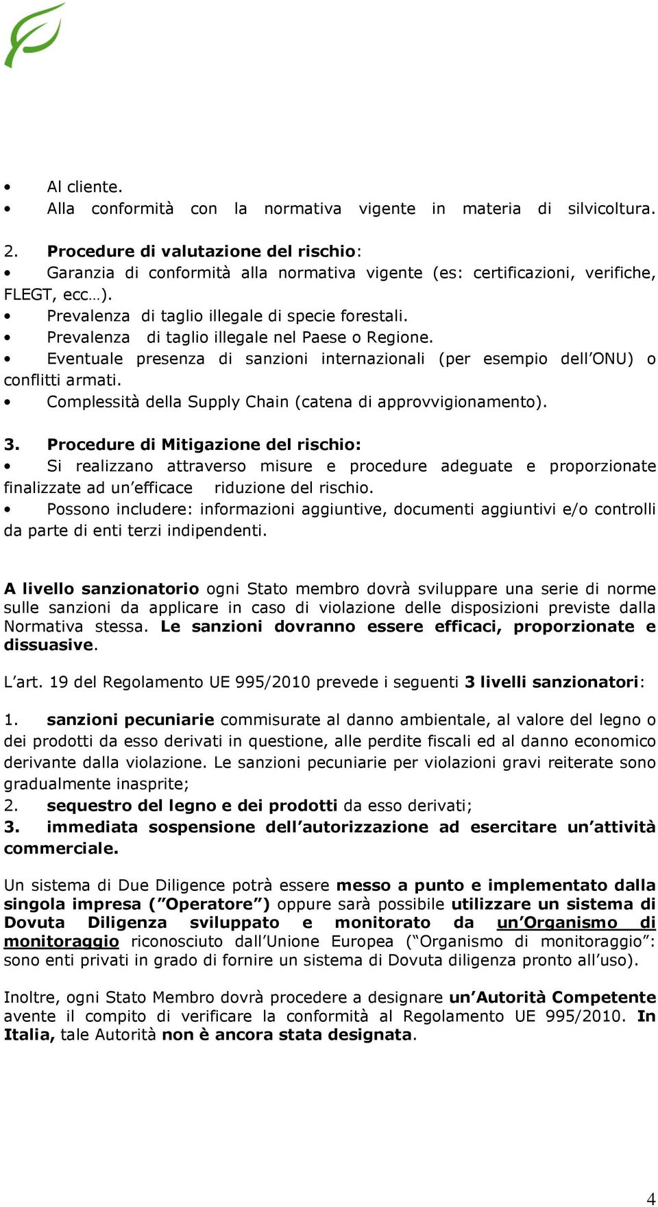 Prevalenza di taglio illegale nel Paese o Regione. Eventuale presenza di sanzioni internazionali (per esempio dell ONU) o conflitti armati.