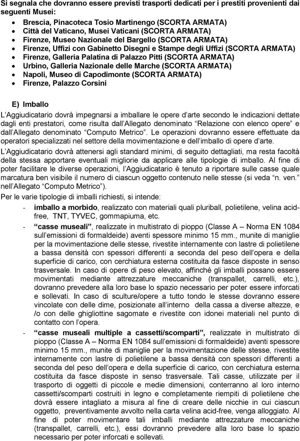ARMATA) Urbino, Galleria Nazionale delle Marche (SCORTA ARMATA) Napoli, Museo di Capodimonte (SCORTA ARMATA) Firenze, Palazzo Corsini E) Imballo L Aggiudicatario dovrà impegnarsi a imballare le opere