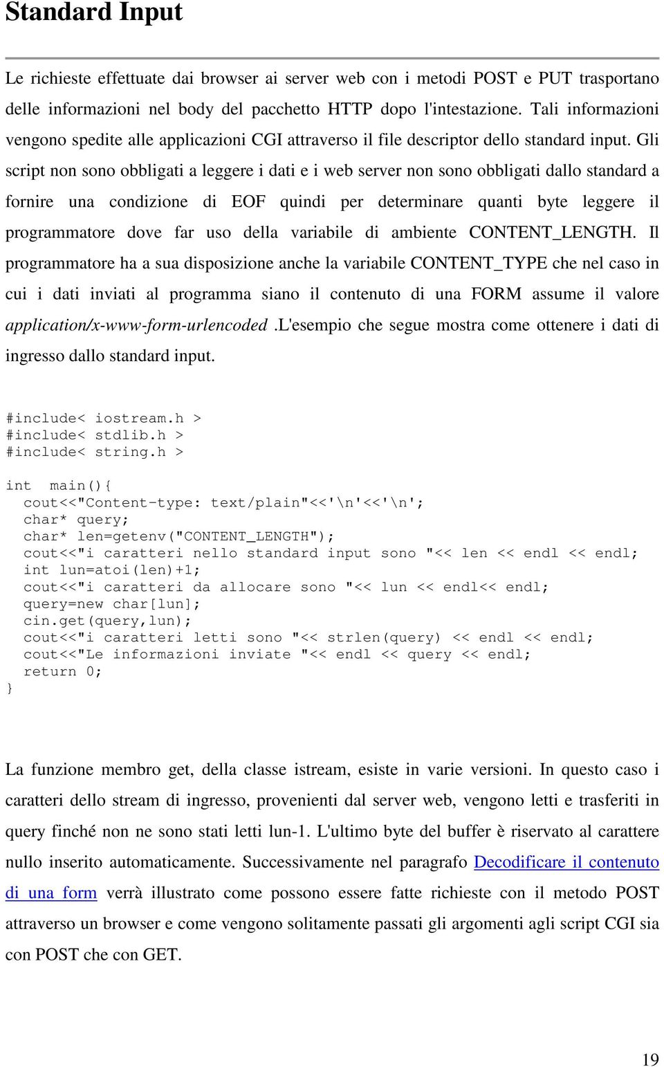 Gli script non sono obbligati a leggere i dati e i web server non sono obbligati dallo standard a fornire una condizione di EOF quindi per determinare quanti byte leggere il programmatore dove far