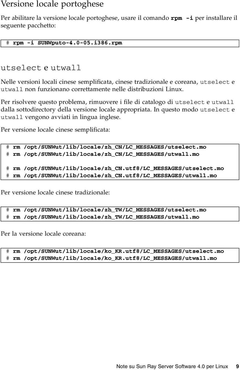 Per risolvere questo problema, rimuovere i file di catalogo di utselect e utwall dalla sottodirectory della versione locale appropriata.