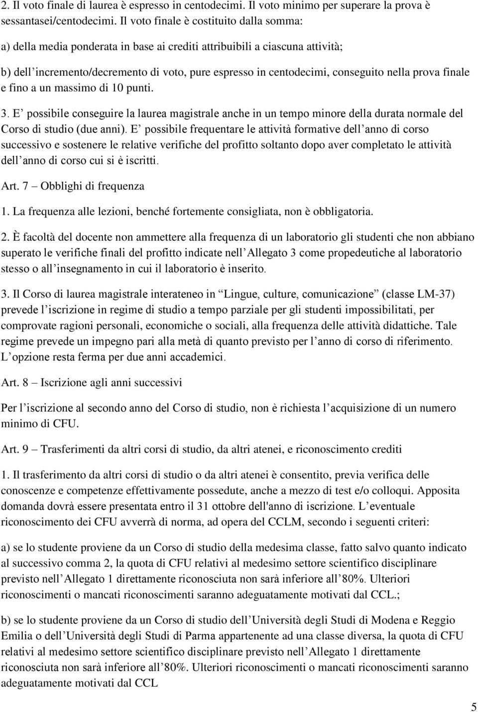 nella prova finale e fino a un massimo di 10 punti. 3. E possibile conseguire la laurea magistrale anche in un tempo minore della durata normale del Corso di studio (due anni).