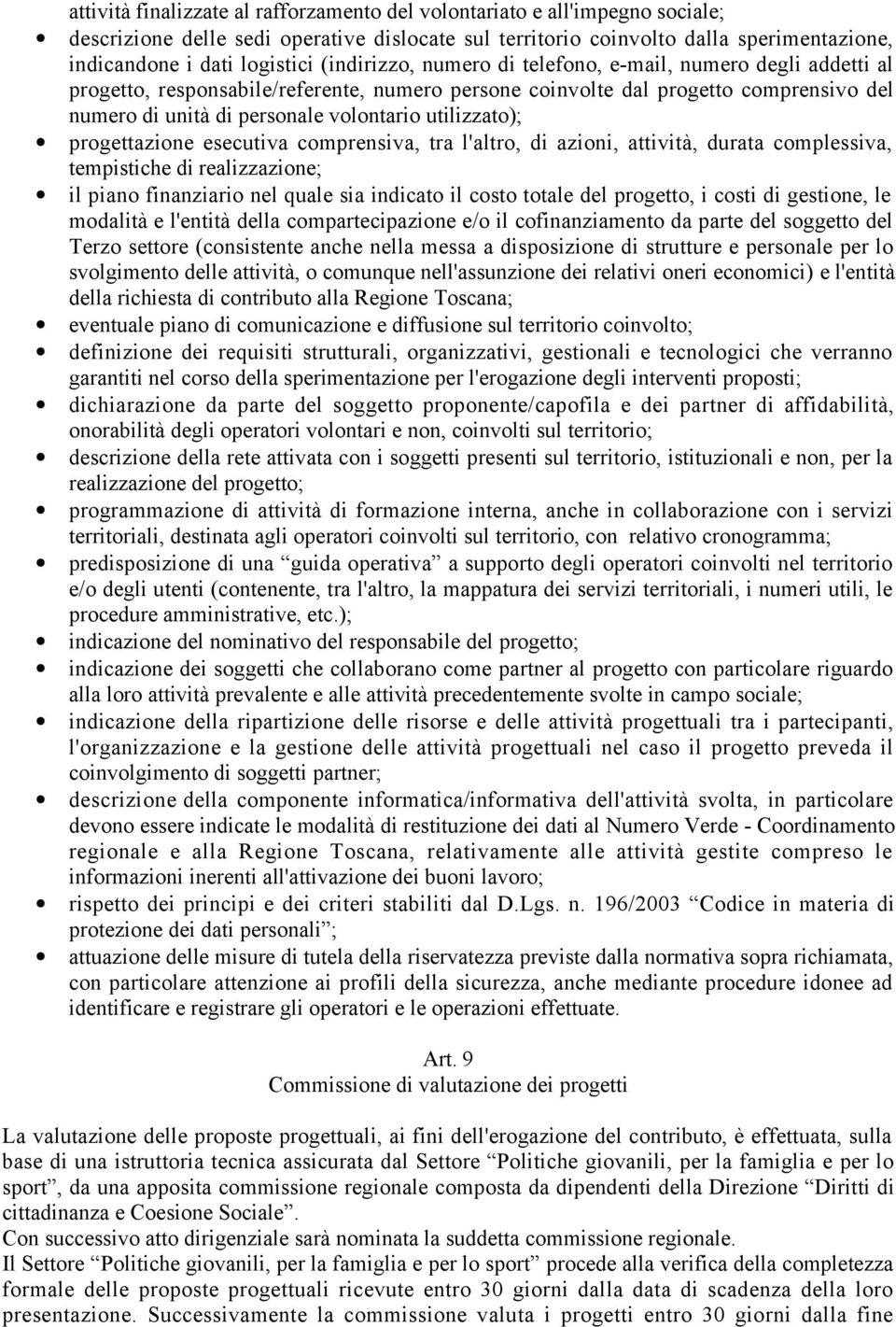 utilizzato); progettazione esecutiva comprensiva, tra l'altro, di azioni, attività, durata complessiva, tempistiche di realizzazione; il piano finanziario nel quale sia indicato il costo totale del