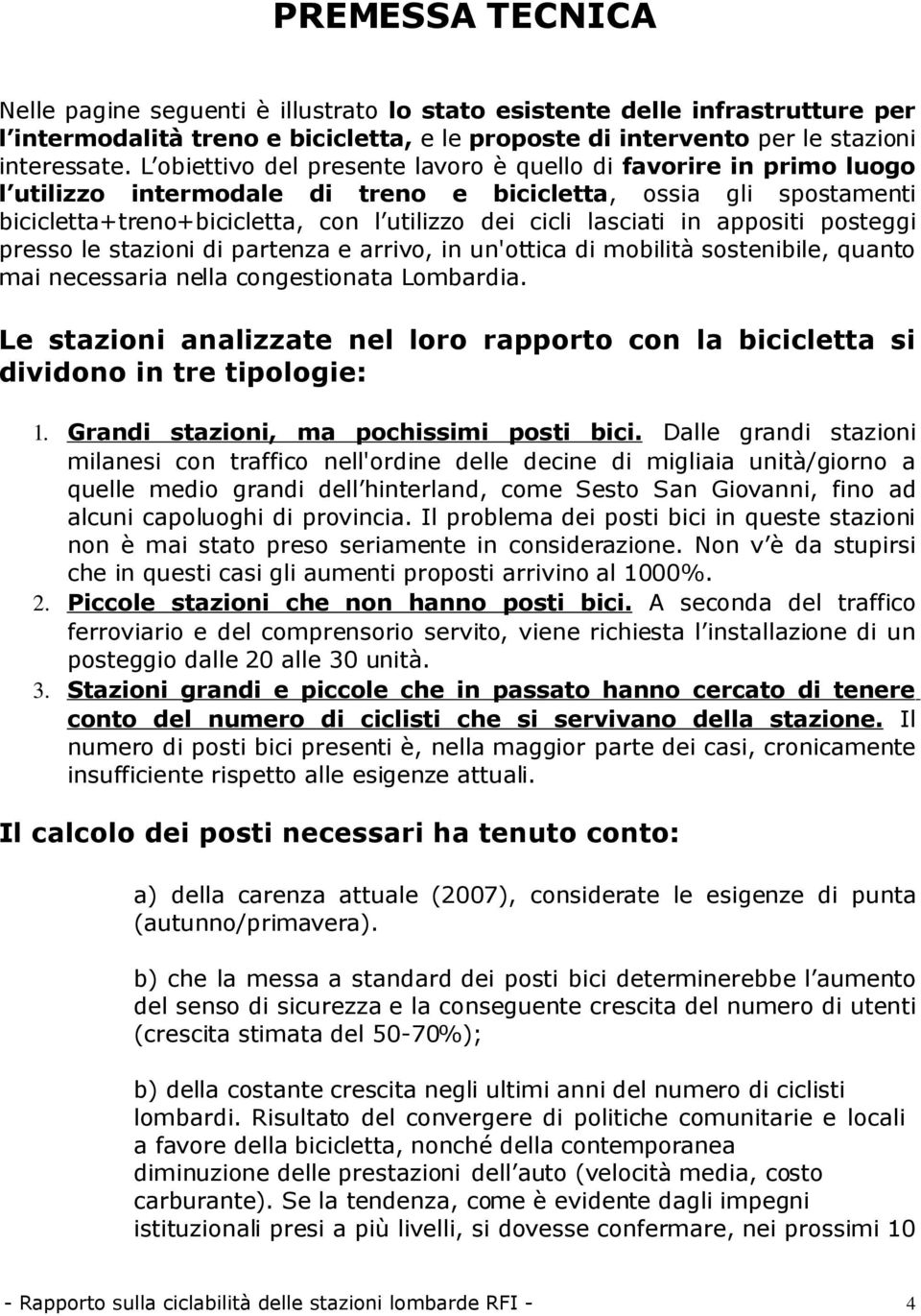 in appositi posteggi presso le stazioni di partenza e arrivo, in un'ottica di mobilità sostenibile, quanto mai necessaria nella congestionata Lombardia.