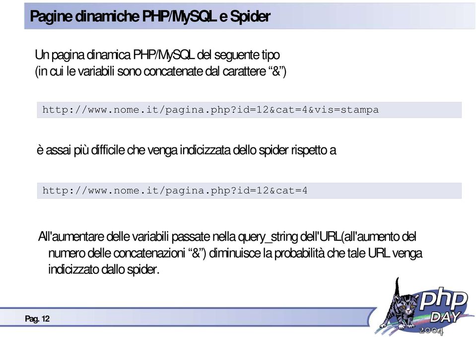 id=12&cat=4&vis=stampa è assai più difficile che venga indicizzata dello spider rispetto a http://www.nome.it/pagina.php?