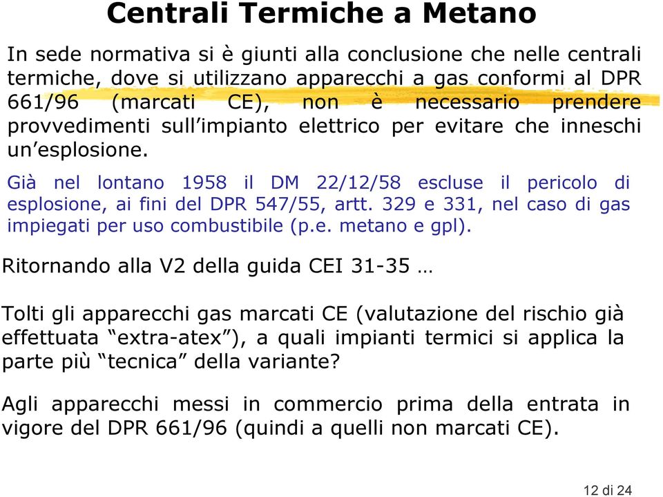 329 e 331, nel caso di gas impiegati per uso combustibile (p.e. metano e gpl).