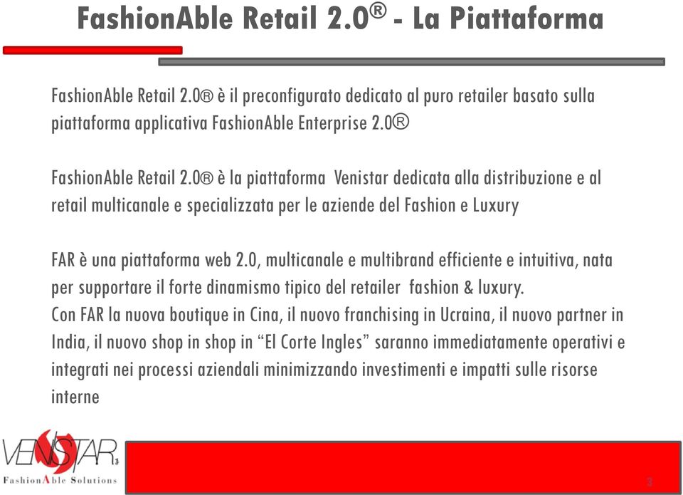 0, multicanale e multibrand efficiente e intuitiva, nata per supportare il forte dinamismo tipico del retailer fashion & luxury.